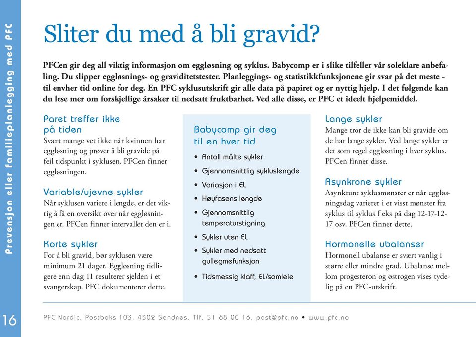 En PFC syklusutskrift gir alle data på papiret og er nyttig hjelp. I det følgende kan du lese mer om forskjellige årsaker til nedsatt fruktbarhet. Ved alle disse, er PFC et ideelt hjelpemiddel.