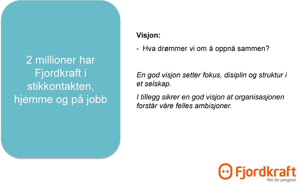 En god visjon setter fokus, disiplin og struktur i et selskap.