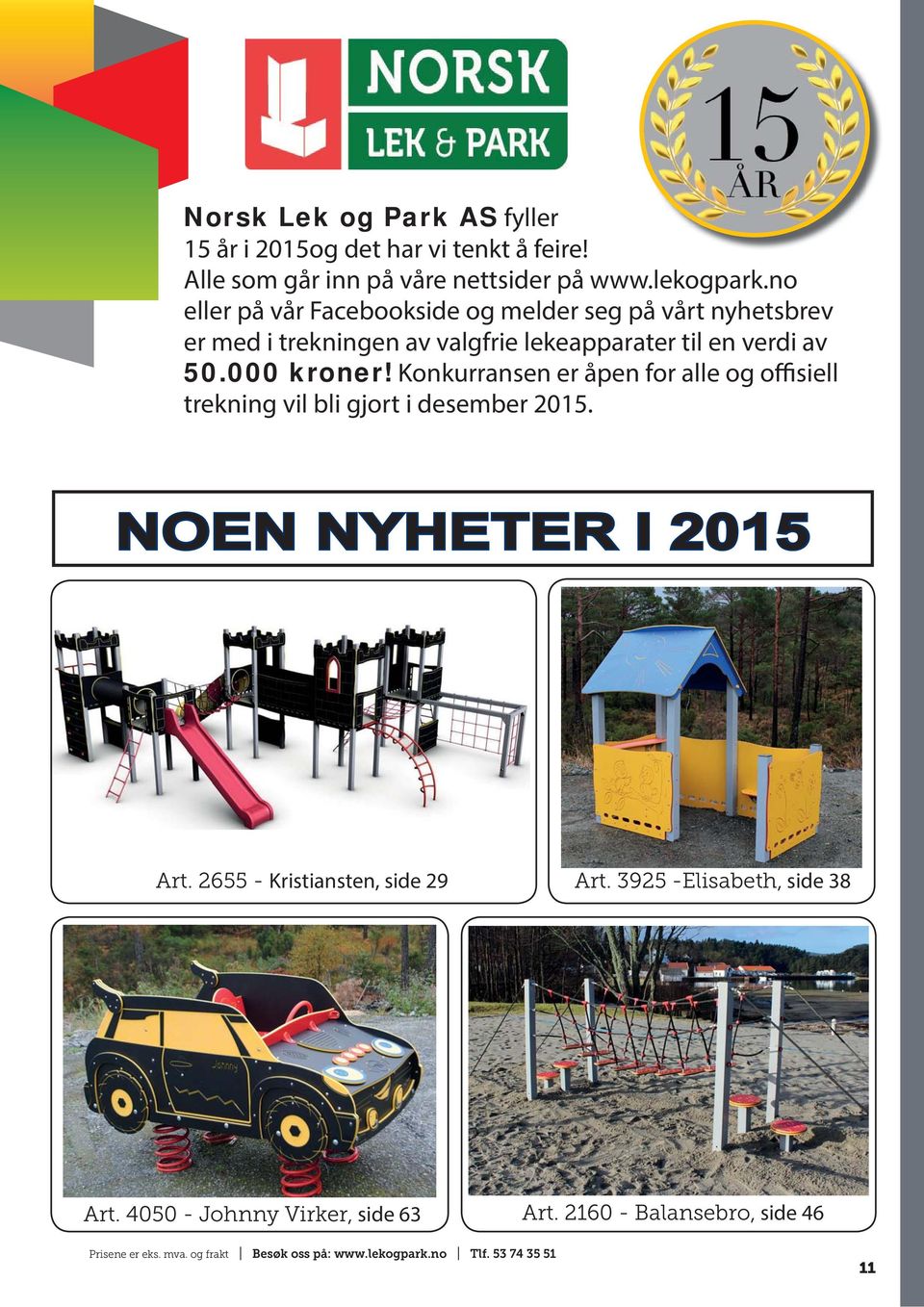 Konkurransen er åpen for alle og offisiell trekning vil bli gjort i desember 2015. NOEN NYHETER I 2015 Art. 2655 - Kristiansten, side 29 Art.