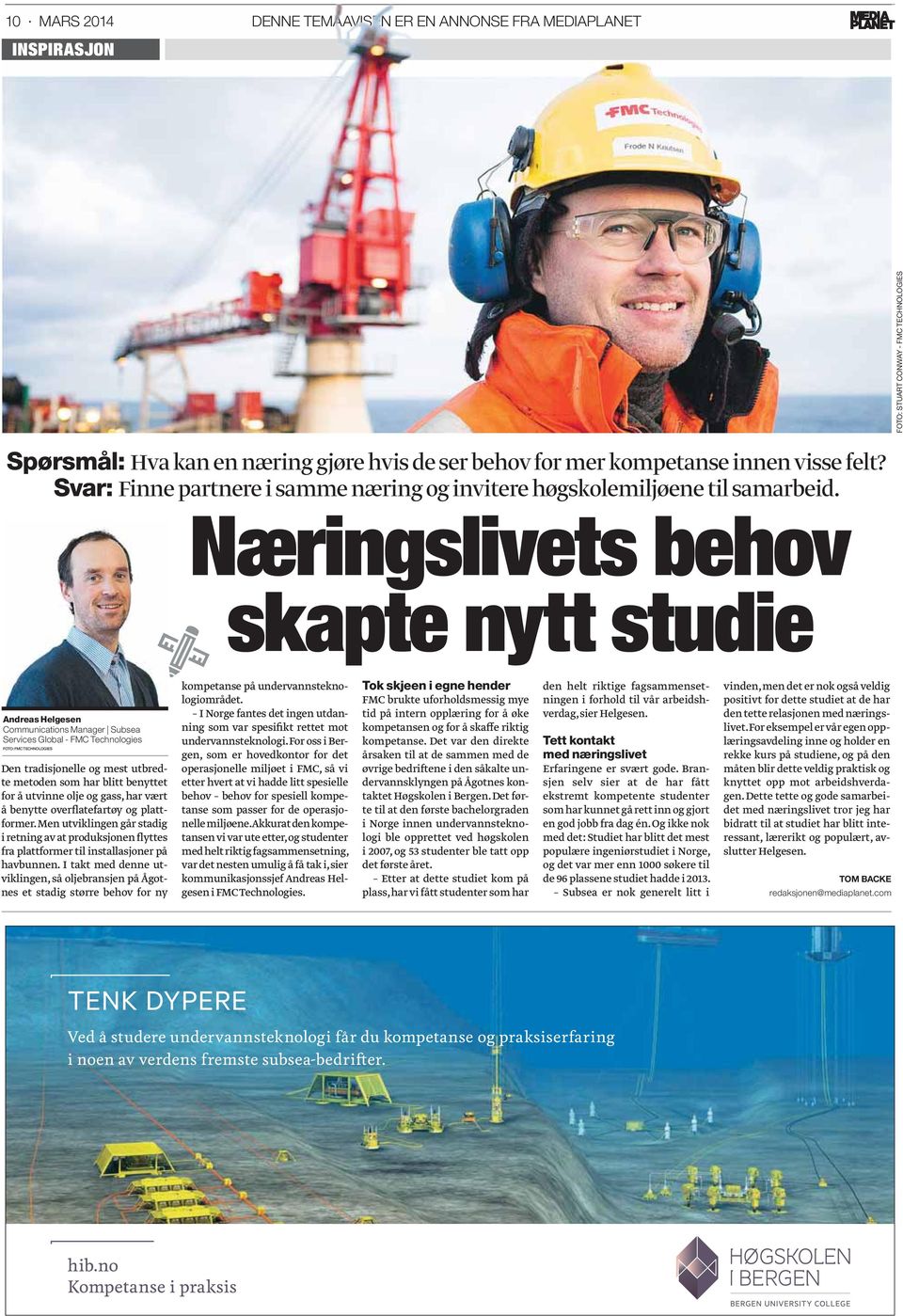 Næringslivets behov skapte nytt studie Andreas Helgesen Communications Manager Subsea Services Global - FMC Technologies FOTO: FMC TECHNOLOGIES Den tradisjonelle og mest utbredte metoden som har