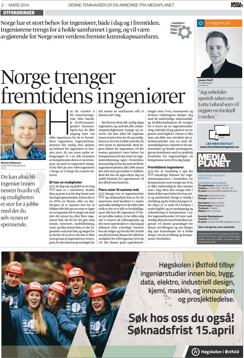 VI ANBEFALER Norge trenger fremtidens ingeniører Steinar Pedersen Leder NITO Studentene FOTO: NITO Du kan altså bli ingeniør innen nesten hva du vil, og muligheten er stor for å jobbe med det du selv