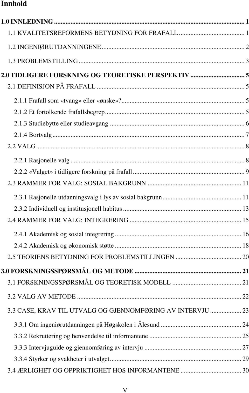 .. 8 2.2.2 «Valget» i tidligere forskning på frafall... 9 2.3 RAMMER FOR VALG: SOSIAL BAKGRUNN... 11 2.3.1 Rasjonelle utdanningsvalg i lys av sosial bakgrunn... 11 2.3.2 Individuell og institusjonell habitus.