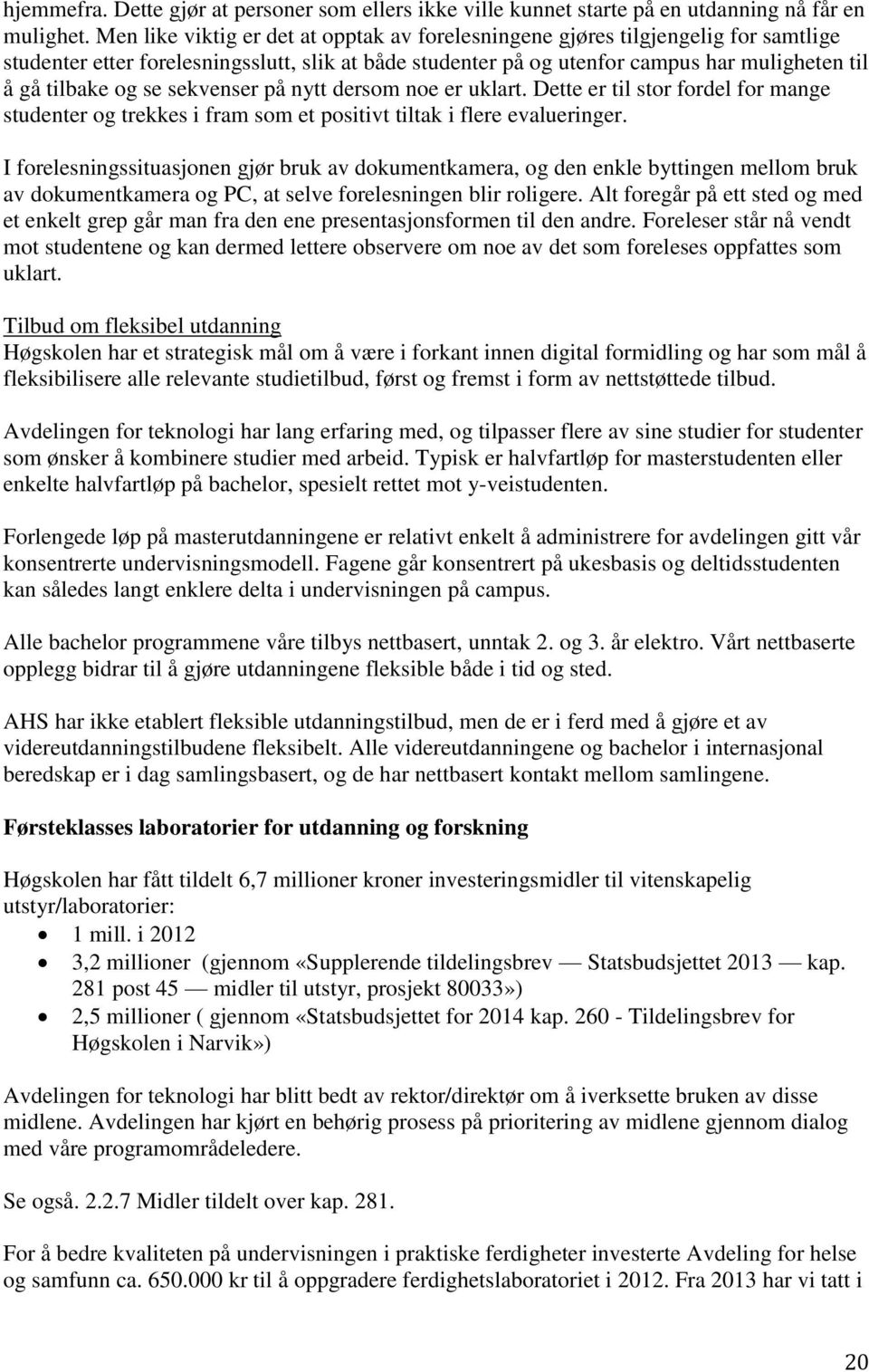 se sekvenser på nytt dersom noe er uklart. Dette er til stor fordel for mange studenter og trekkes i fram som et positivt tiltak i flere evalueringer.