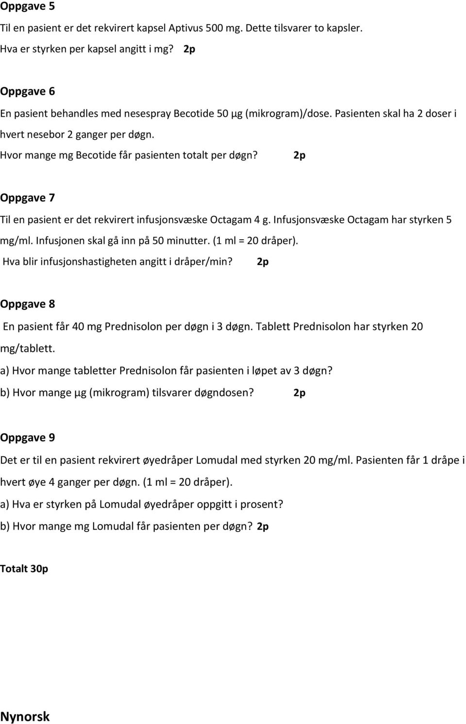 Oppgave 7 Til en pasient er det rekvirert infusjonsvæske Octagam 4 g. Infusjonsvæske Octagam har styrken 5 mg/ml. Infusjonen skal gå inn på 50 minutter. (1 ml = 20 dråper).