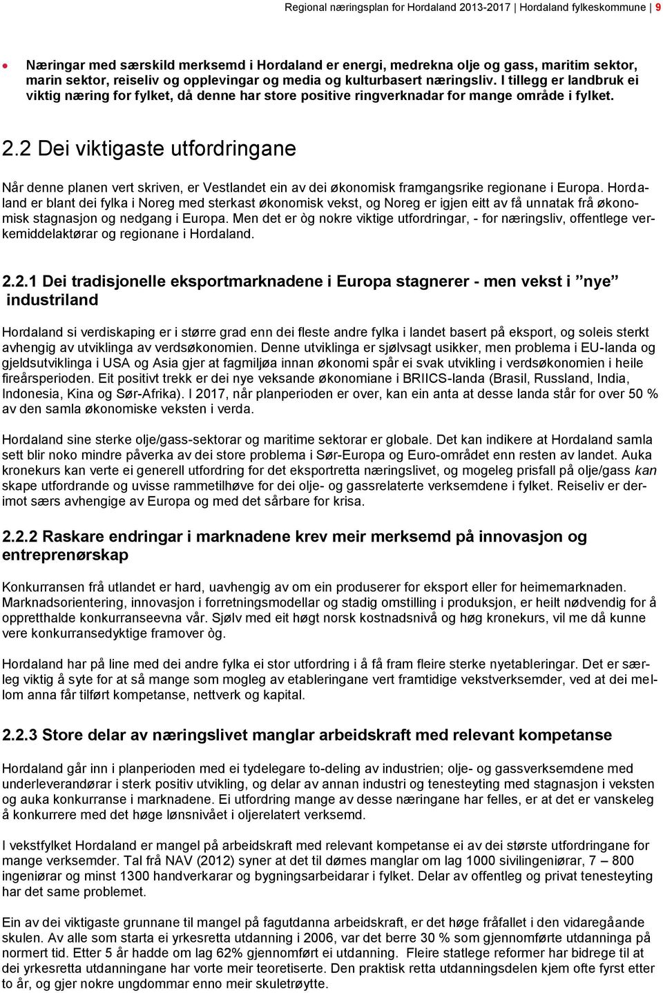 2 Dei viktigaste utfordringane Når denne planen vert skriven, er Vestlandet ein av dei økonomisk framgangsrike regionane i Europa.