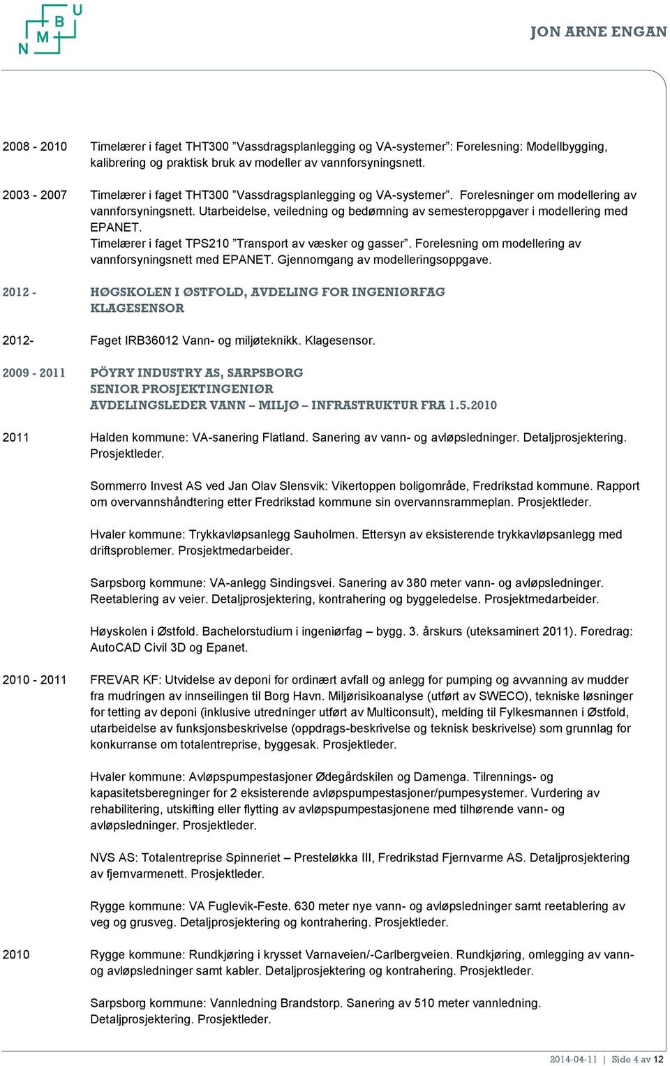 Utarbeidelse, veiledning og bedømning av semesteroppgaver i modellering med EPANET. Timelærer i faget TPS210 Transport av væsker og gasser. Forelesning om modellering av vannforsyningsnett med EPANET.