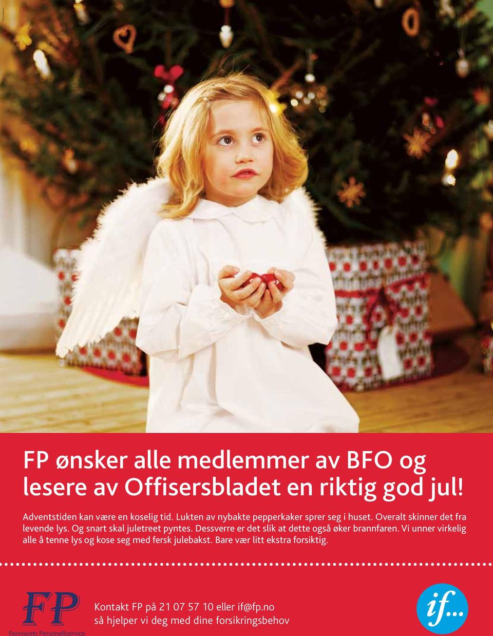 Og snart skal juletreet pyntes. Dessverre er det slik at dette også øker brannfaren.