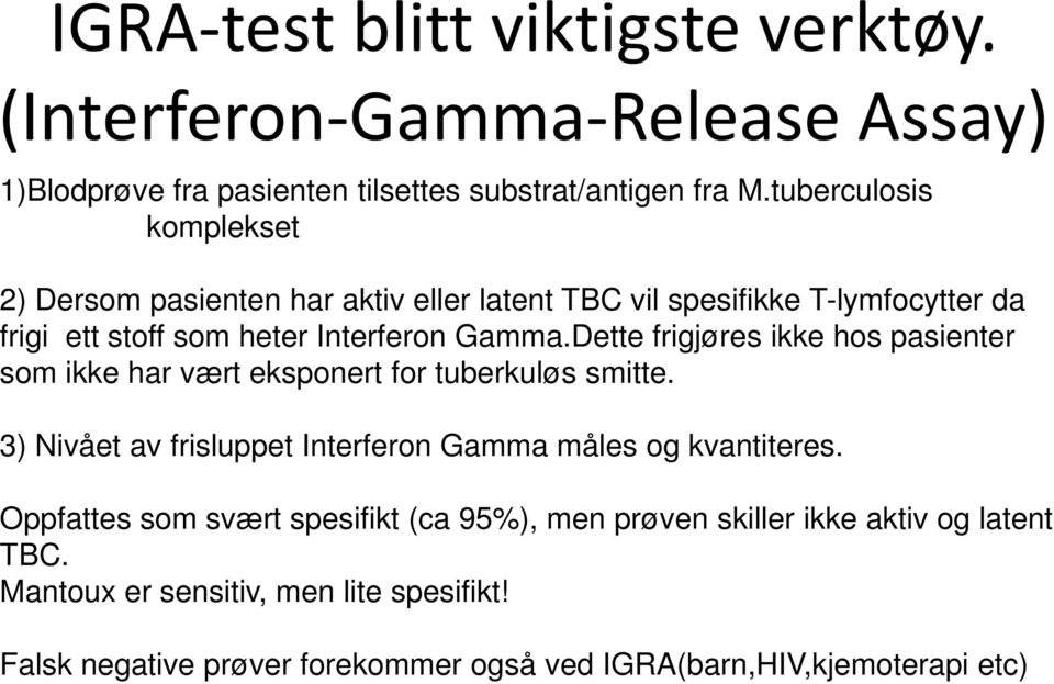 Dette frigjøres ikke hos pasienter som ikke har vært eksponert for tuberkuløs smitte. 3) Nivået av frisluppet Interferon Gamma måles og kvantiteres.