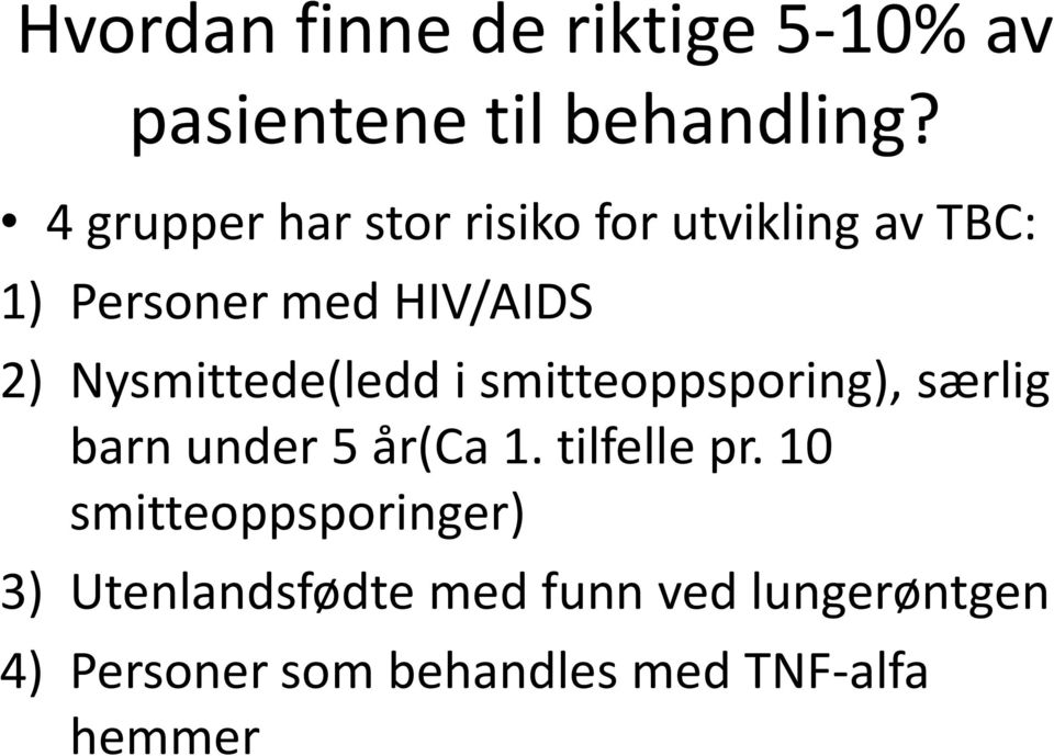 Nysmittede(ledd i smitteoppsporing), særlig barn under 5 år(ca 1. tilfelle pr.