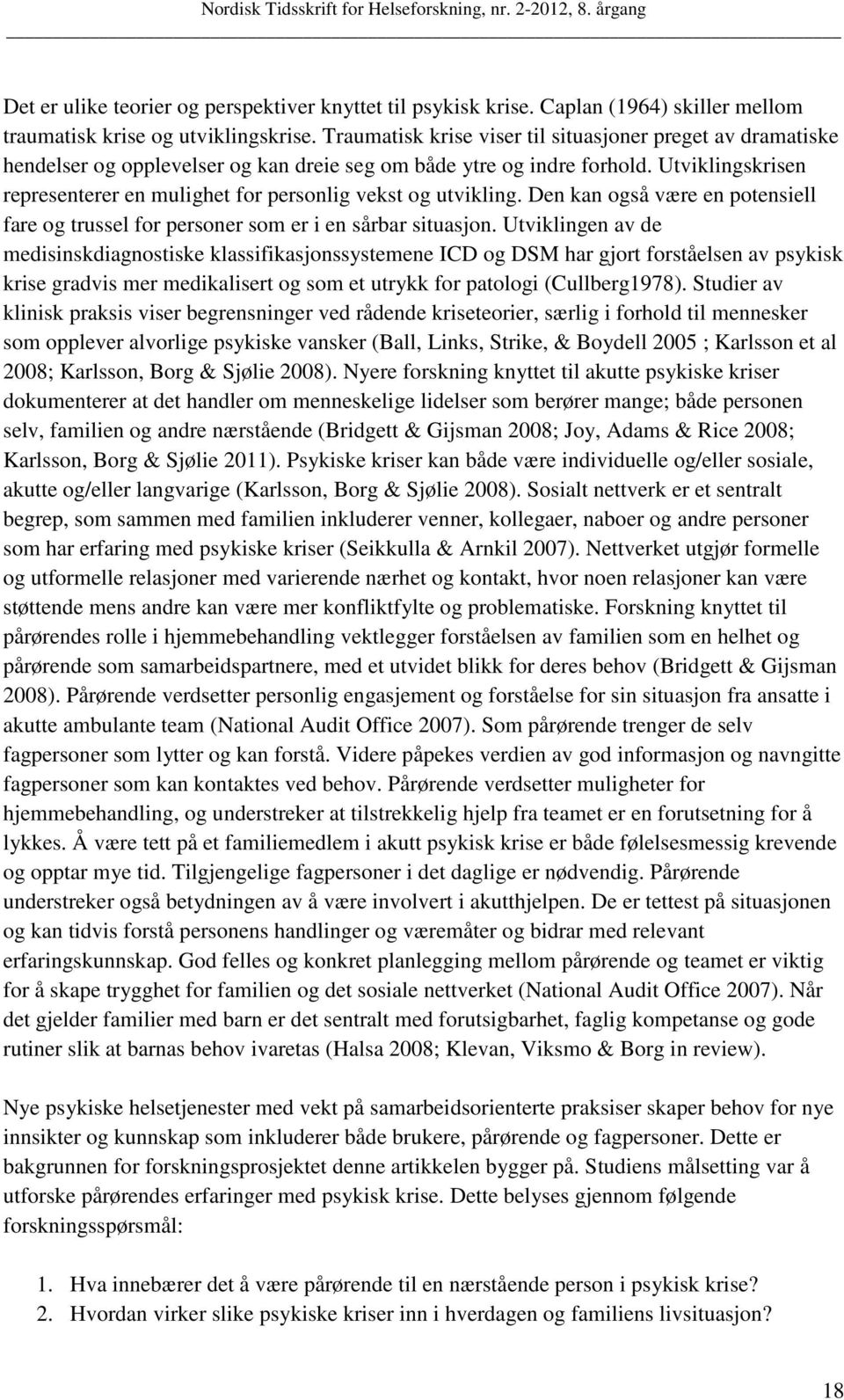 Utviklingskrisen representerer en mulighet for personlig vekst og utvikling. Den kan også være en potensiell fare og trussel for personer som er i en sårbar situasjon.