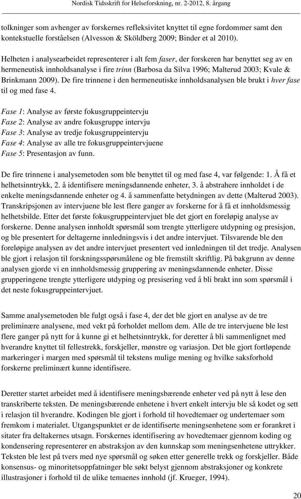 De fire trinnene i den hermeneutiske innholdsanalysen ble brukt i hver fase til og med fase 4.