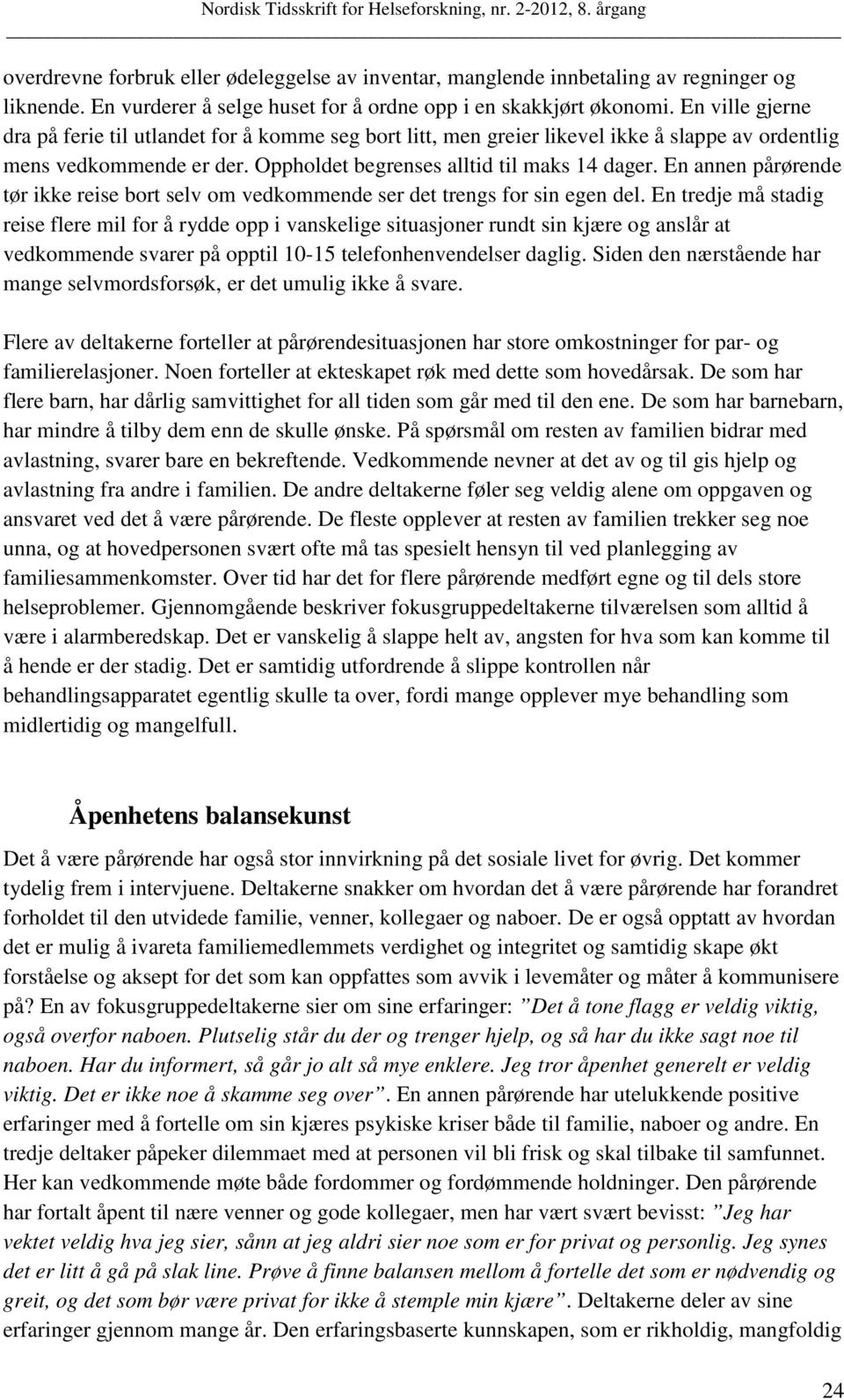 En annen pårørende tør ikke reise bort selv om vedkommende ser det trengs for sin egen del.