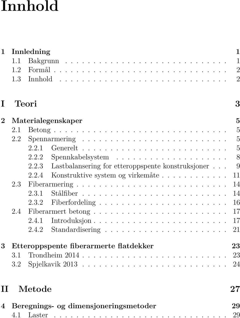 .. 9 2.2.4 Konstruktive system og virkemåte............ 11 2.3 Fiberarmering........................... 14 2.3.1 Stålfiber.......................... 14 2.3.2 Fiberfordeling....................... 16 2.