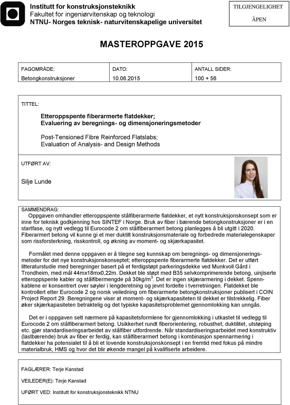 2015 ANTALL SIDER: 100 + 56 TITTEL: Etteroppspente fiberarmerte flatdekker; Evaluering av beregnings- og dimensjoneringsmetoder Post-Tensioned Fibre Reinforced Flatslabs; Evaluation of Analysis- and