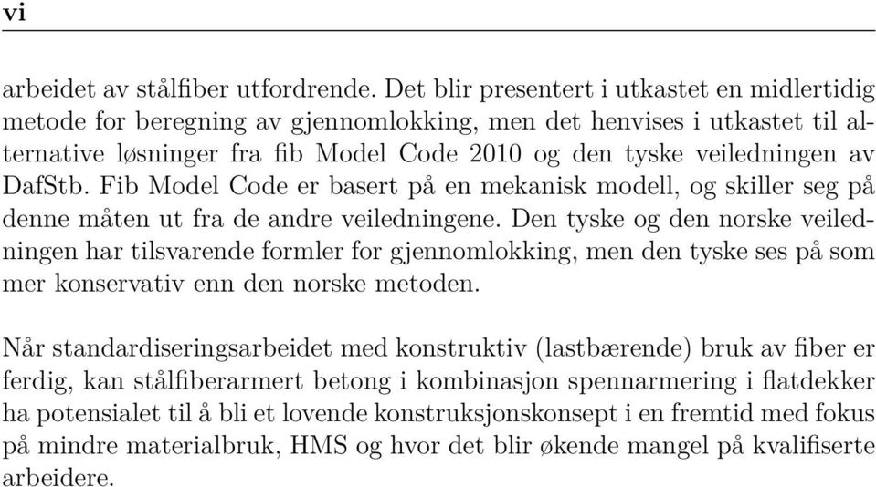 Fib Model Code er basert på en mekanisk modell, og skiller seg på denne måten ut fra de andre veiledningene.