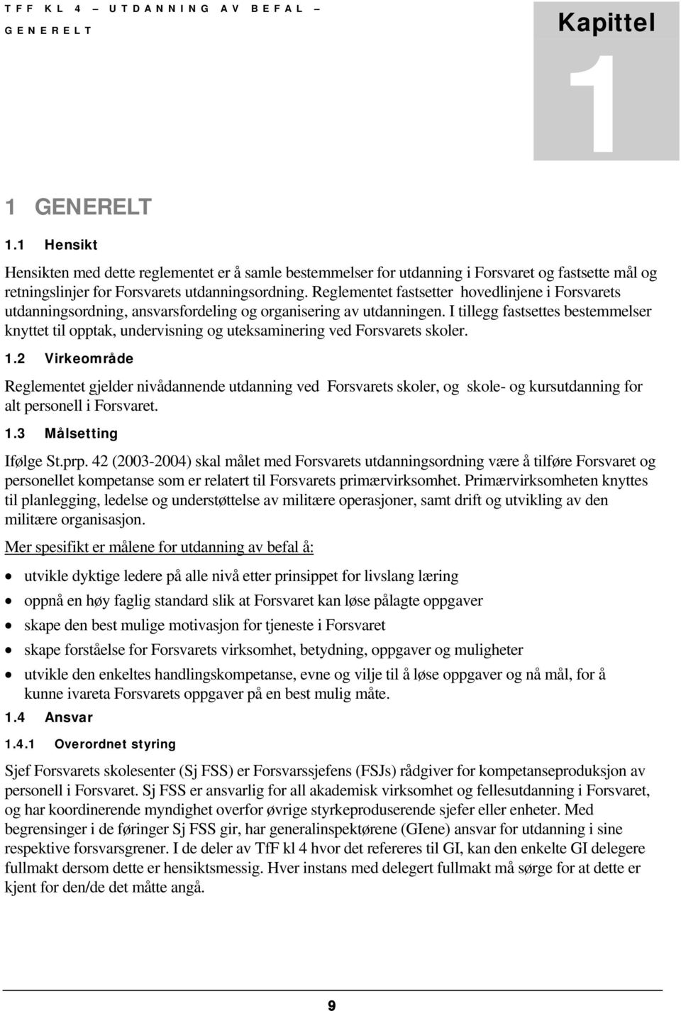 Reglementet fastsetter hovedlinjene i Forsvarets utdanningsordning, ansvarsfordeling og organisering av utdanningen.