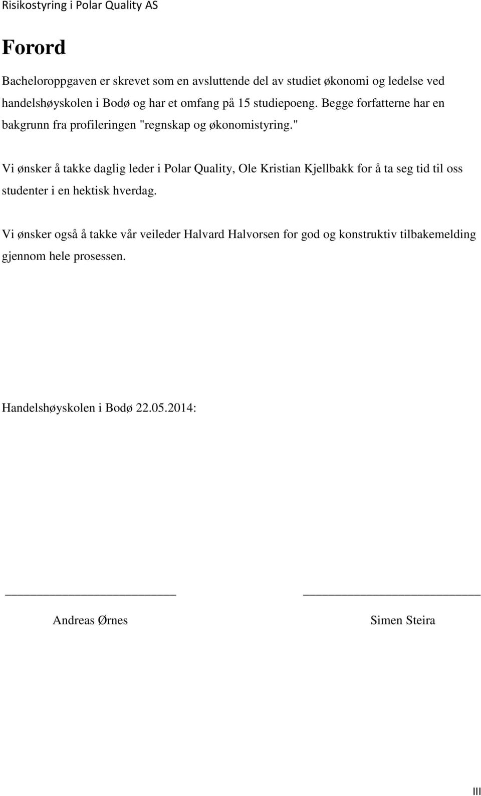 " Vi ønsker å takke daglig leder i Polar Quality, Ole Kristian Kjellbakk for å ta seg tid til oss studenter i en hektisk hverdag.