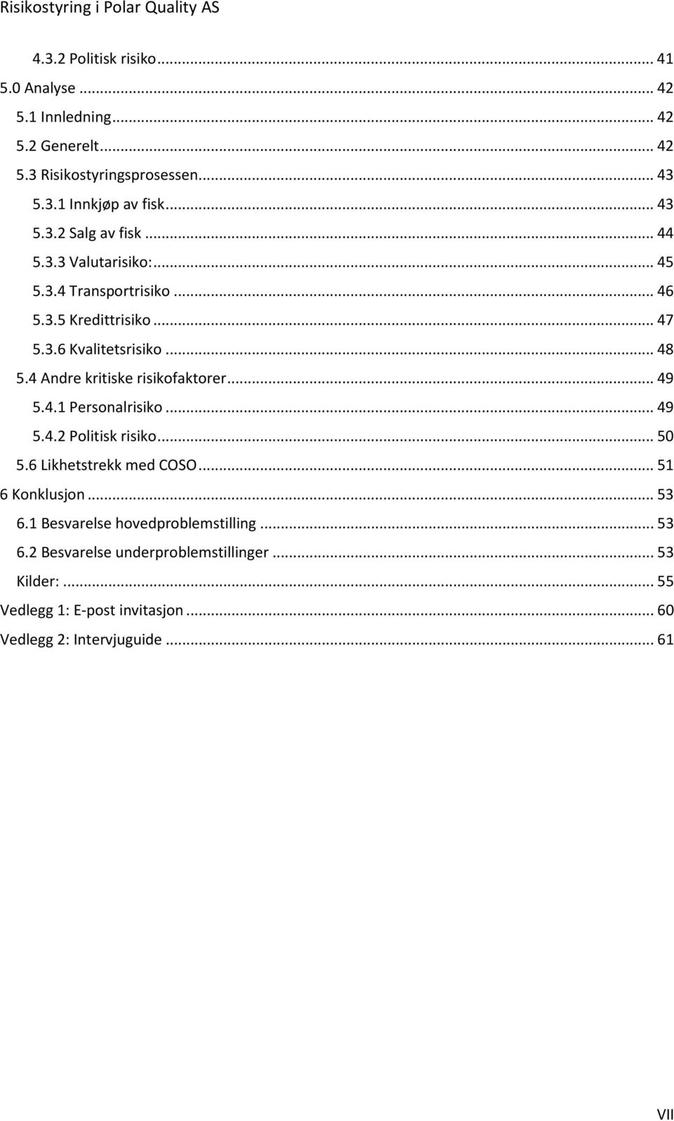 .. 49 5.4.1 Personalrisiko... 49 5.4.2 Politisk risiko... 50 5.6 Likhetstrekk med COSO... 51 6 Konklusjon... 53 6.1 Besvarelse hovedproblemstilling.