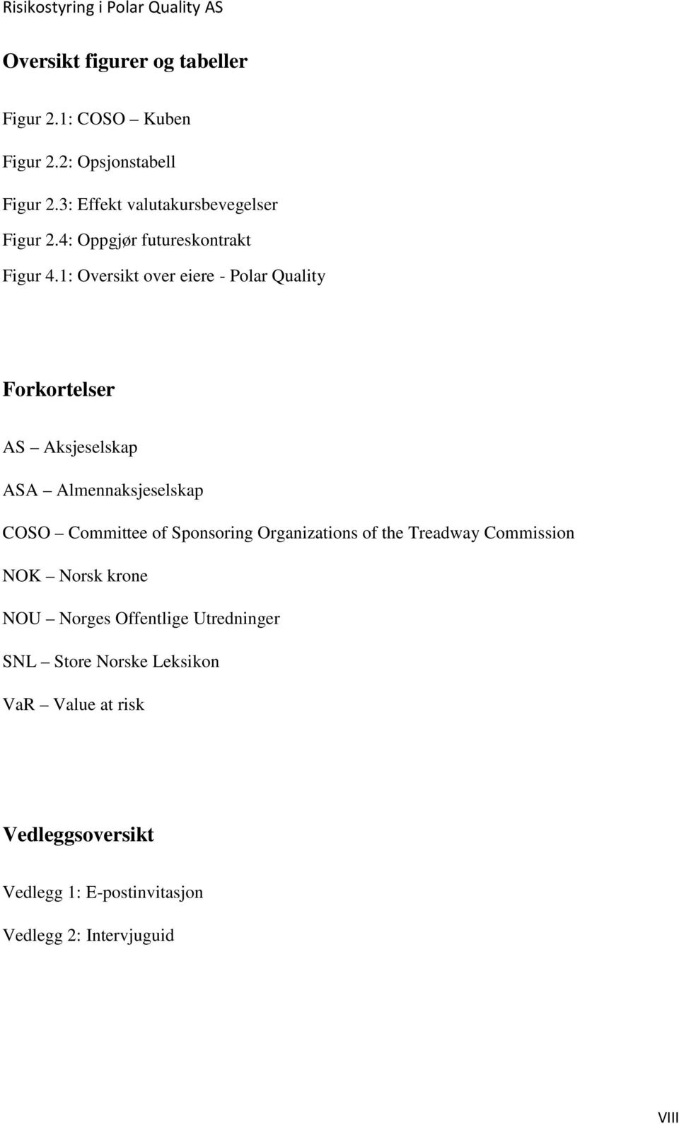 1: Oversikt over eiere - Polar Quality Forkortelser AS Aksjeselskap ASA Almennaksjeselskap COSO Committee of Sponsoring