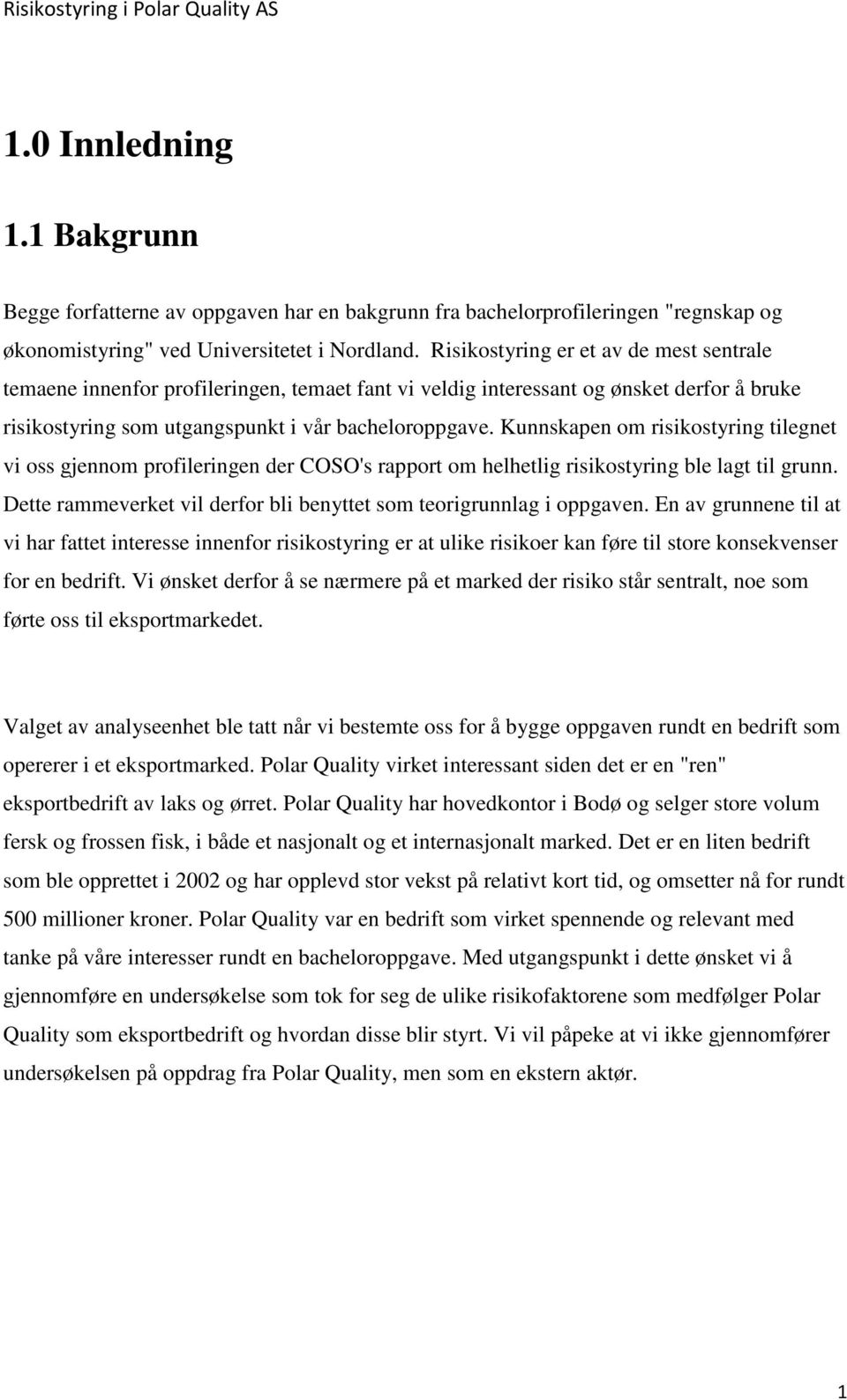 Kunnskapen om risikostyring tilegnet vi oss gjennom profileringen der COSO's rapport om helhetlig risikostyring ble lagt til grunn.