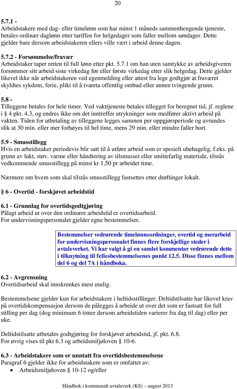 2 - Forsømmelse/fravær Arbeidstaker taper retten til full lønn etter pkt. 5.7.