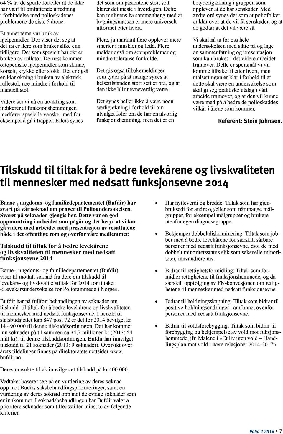 Det er også en klar økning i bruken av elektrisk rullestol, noe mindre i forhold til manuell stol.