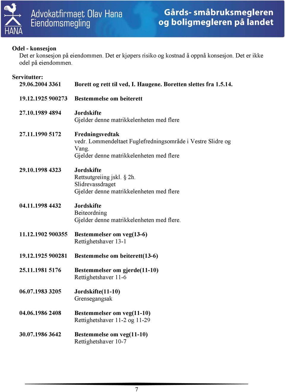 Lommendeltaet Fuglefredningsområde i Vestre Slidre og Vang. Gjelder denne matrikkelenheten med flere 29.10.1998 4323 Jordskifte Rettsutgreiing jskl. 2h.