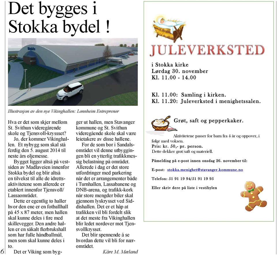 Et nybygg som skal stå ferdig den 5. august 2014 til neste års oljemesse.