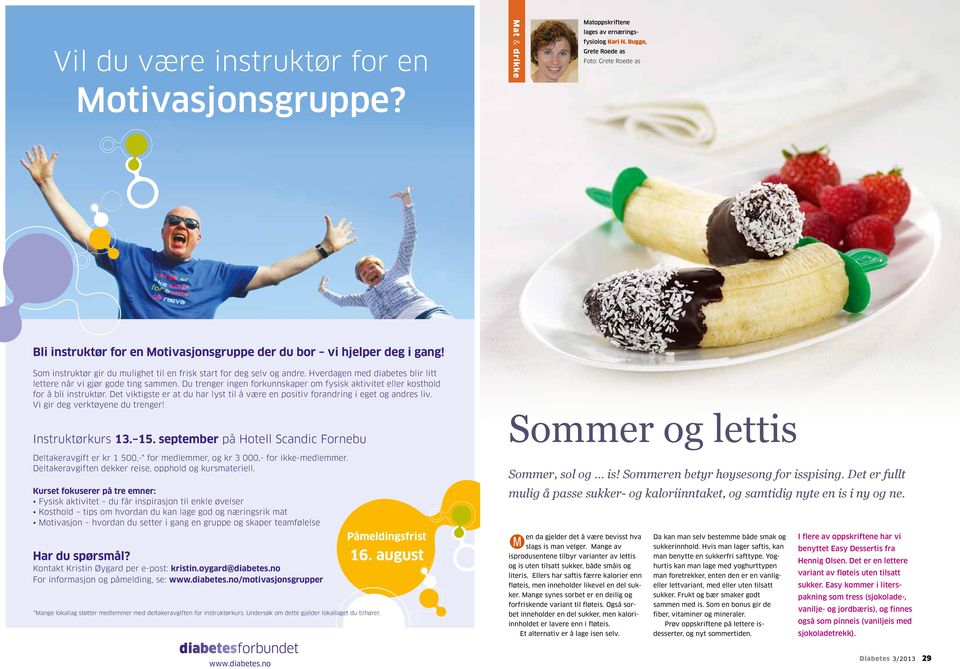 Hverdagen med diabetes blir litt lettere når vi gjør gode ting sammen. Du trenger ingen forkunnskaper om fysisk aktivitet eller kosthold for å bli instruktør.