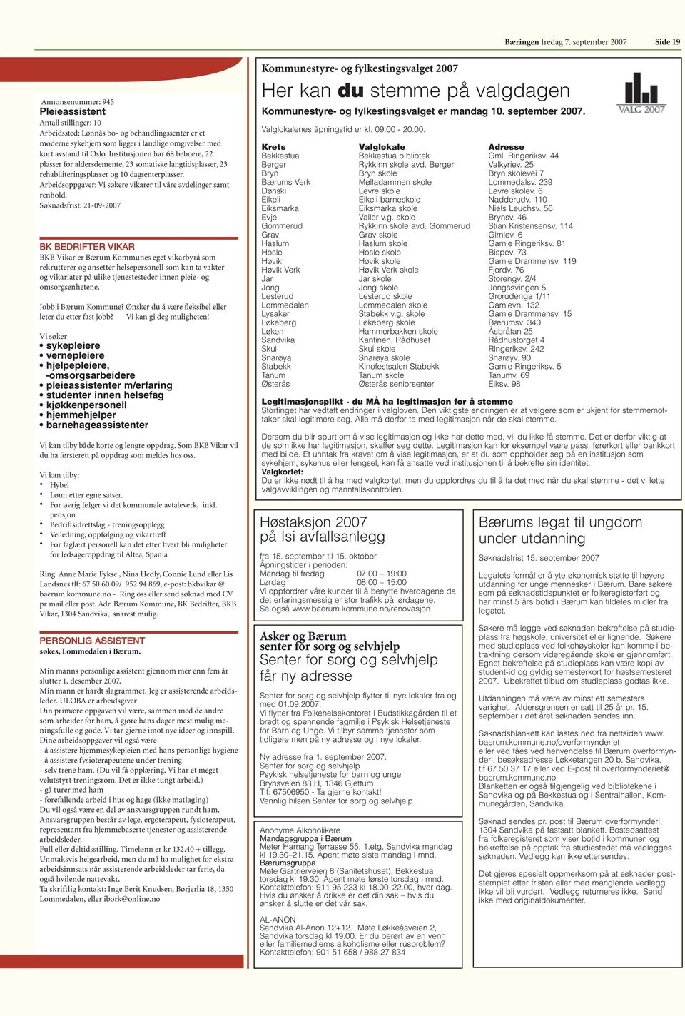 til Oslo. Institusjonen har 68 beboere, 22 plasser for aldersdemente, 23 somatiske langtidsplasser, 23 rehabiliteringsplasser og 10 dagsenterplasser.