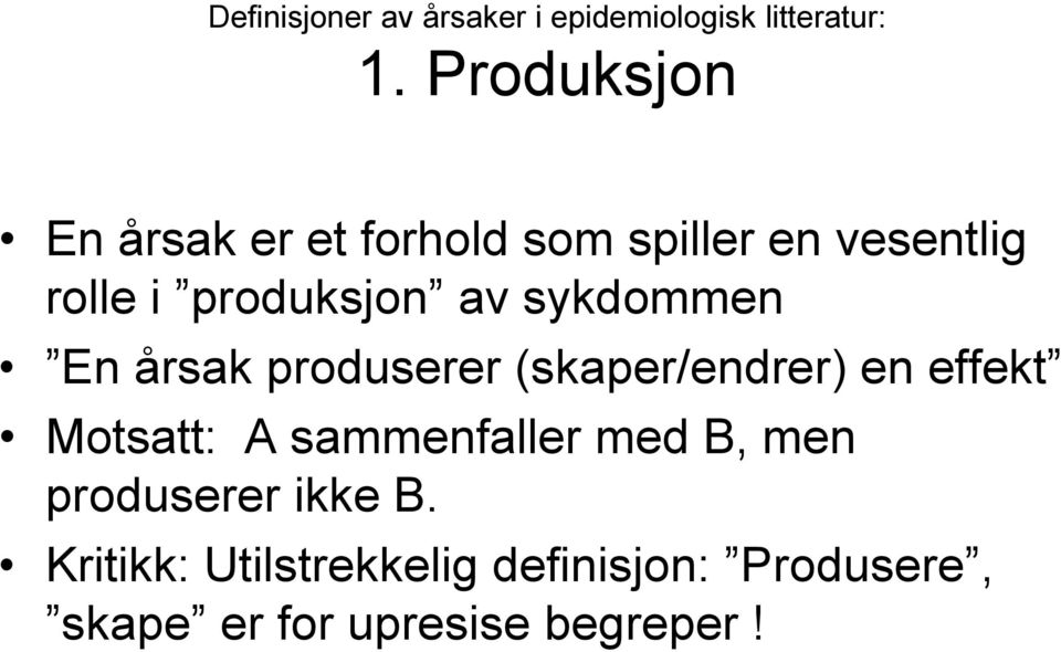 sykdommen En årsak produserer (skaper/endrer) en effekt Motsatt: A sammenfaller