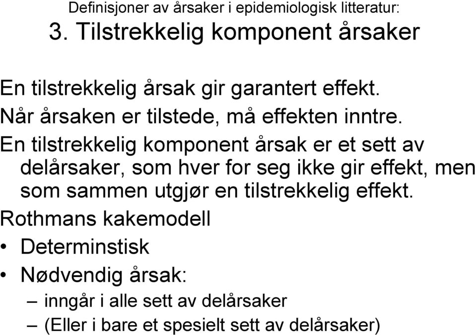 Når årsaken er tilstede, må effekten inntre.