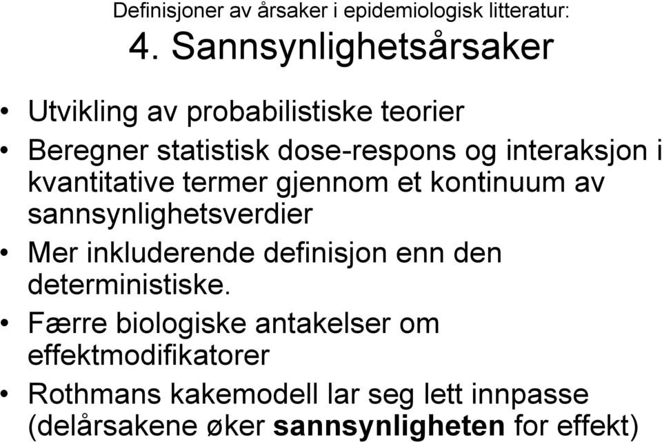 interaksjon i kvantitative termer gjennom et kontinuum av sannsynlighetsverdier Mer inkluderende