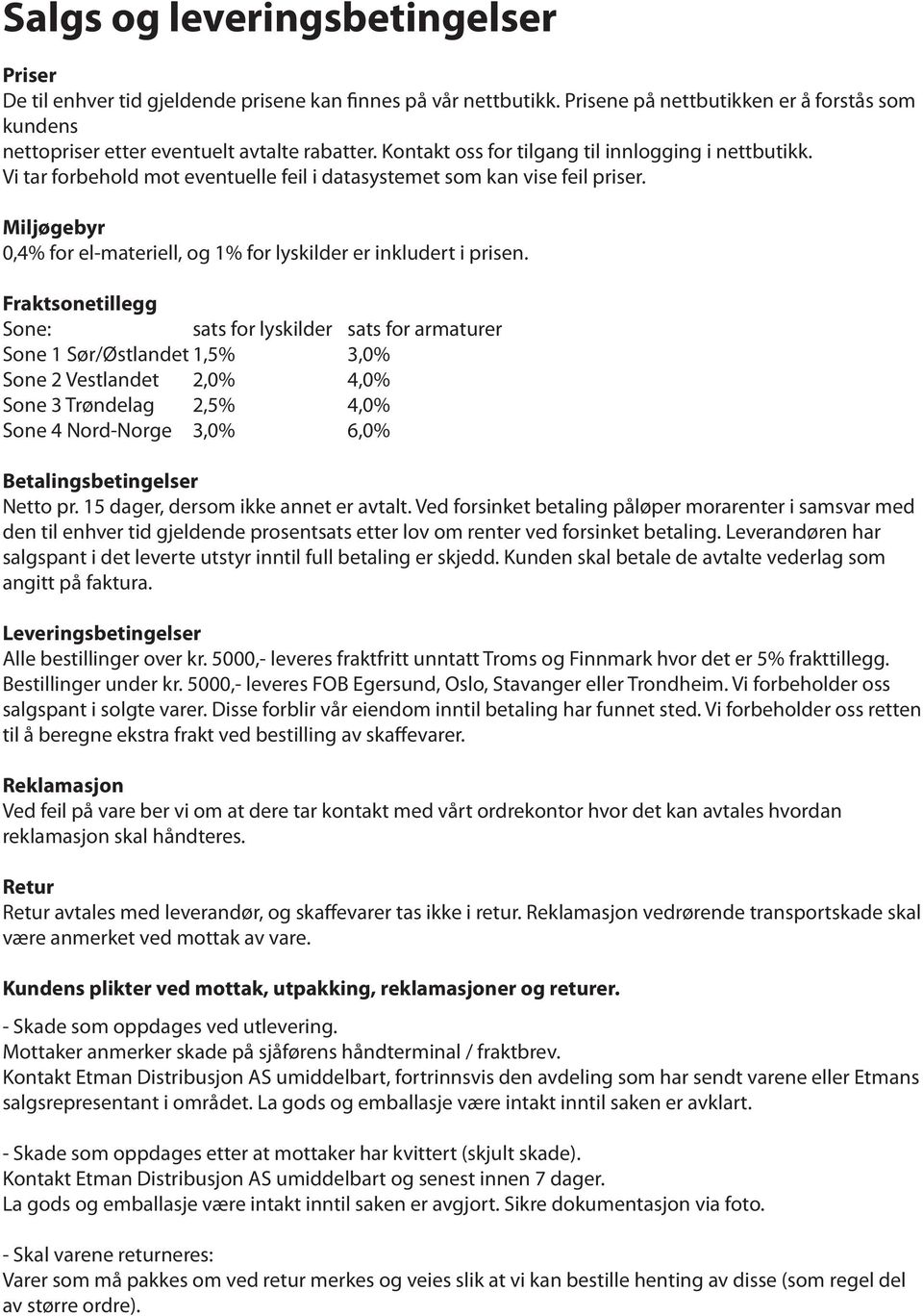 Miljøgebyr 0,4% for el-materiell, og 1% for lyskilder er inkludert i prisen.