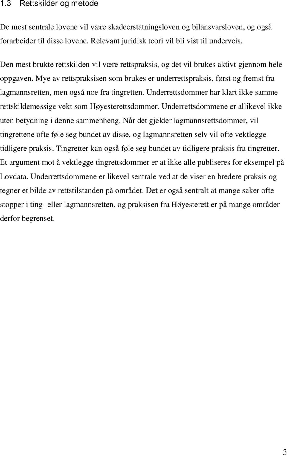 Mye av rettspraksisen som brukes er underrettspraksis, først og fremst fra lagmannsretten, men også noe fra tingretten.