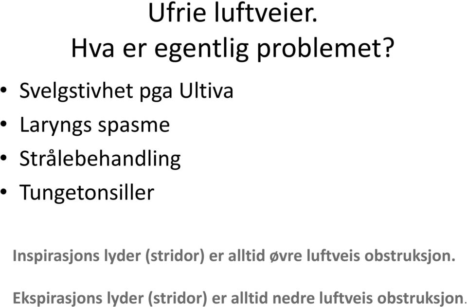 Tungetonsiller Inspirasjons lyder (stridor) er alltid øvre