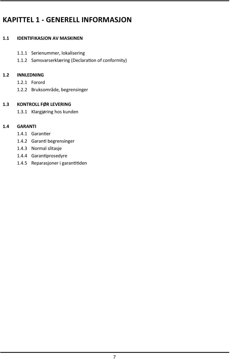 3 KONTROLL FØR LEVERING 1.3.1 Klargjøring hos kunden 1.4 GARANTI 1.4.1 Garantier 1.4.2 Garanti begrensinger 1.