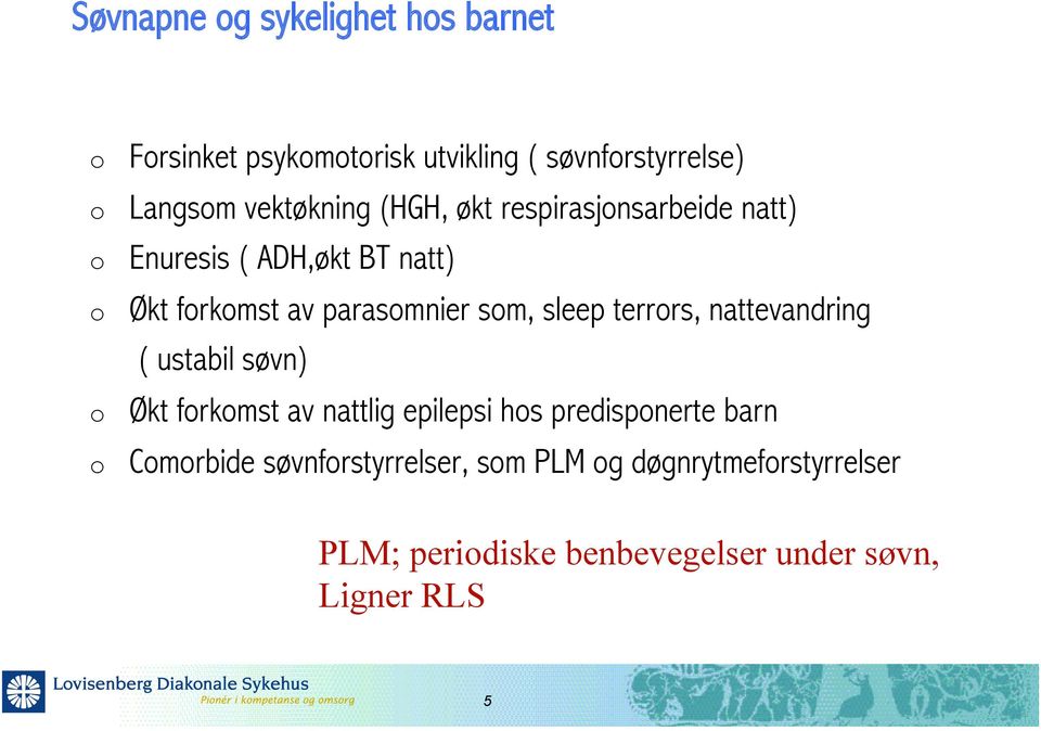 sleep terrors, nattevandring ( ustabil søvn) Økt forkomst av nattlig epilepsi hos predisponerte barn