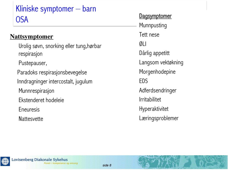 Ekstenderet hodeleie Eneuresis Nattesvette Dagsymptomer Munnpusting Tett nese ØLI Dårlig appetitt