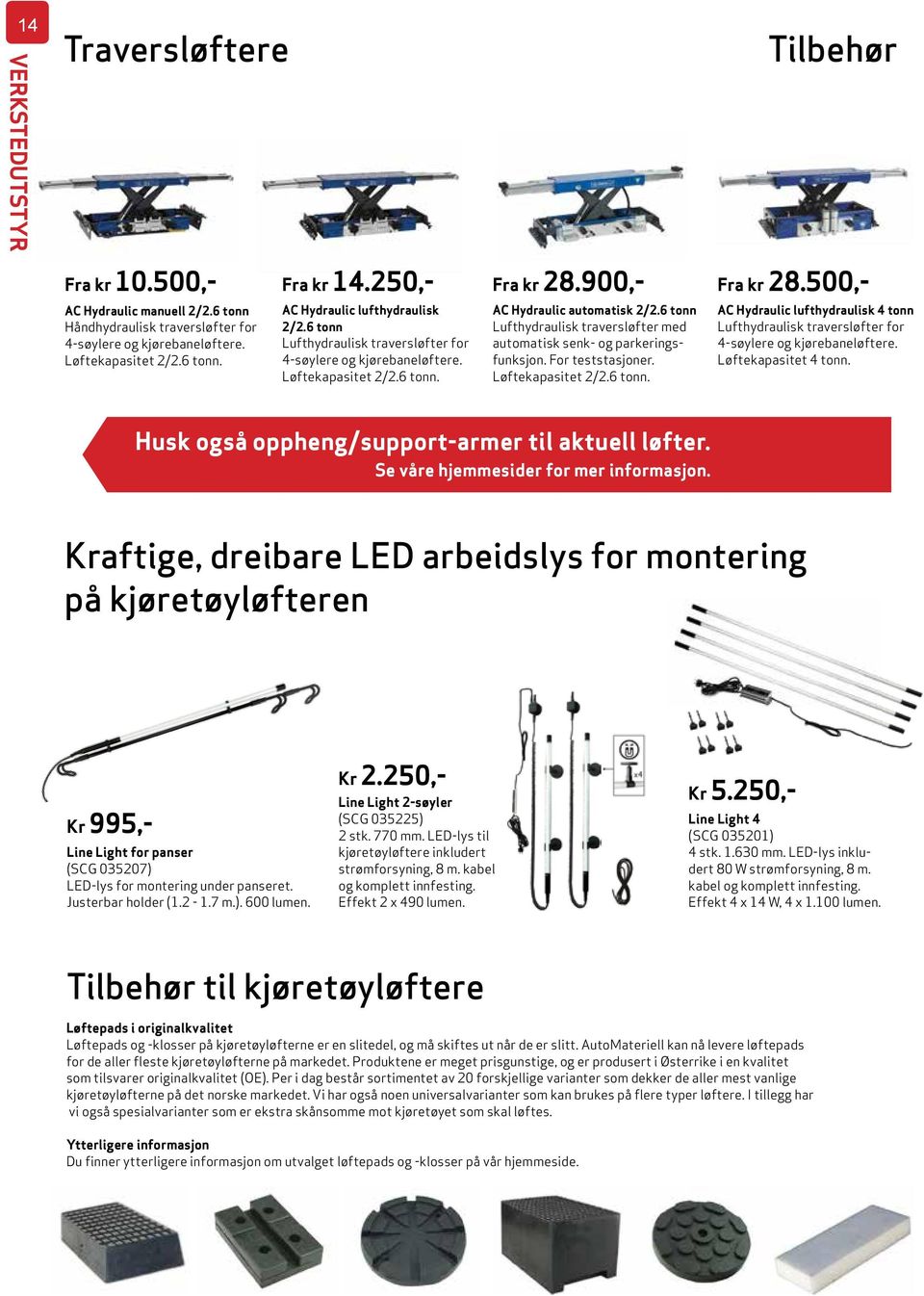 6 tonn Lufthydraulisk traversløfter med automatisk senk- og parkeringsfunksjon. For teststasjoner. Løftekapasitet 2/2.6 tonn. AC Hydraulic lufthydraulisk 4 tonn Lufthydraulisk traversløfter for 4-søylere og kjørebaneløftere.