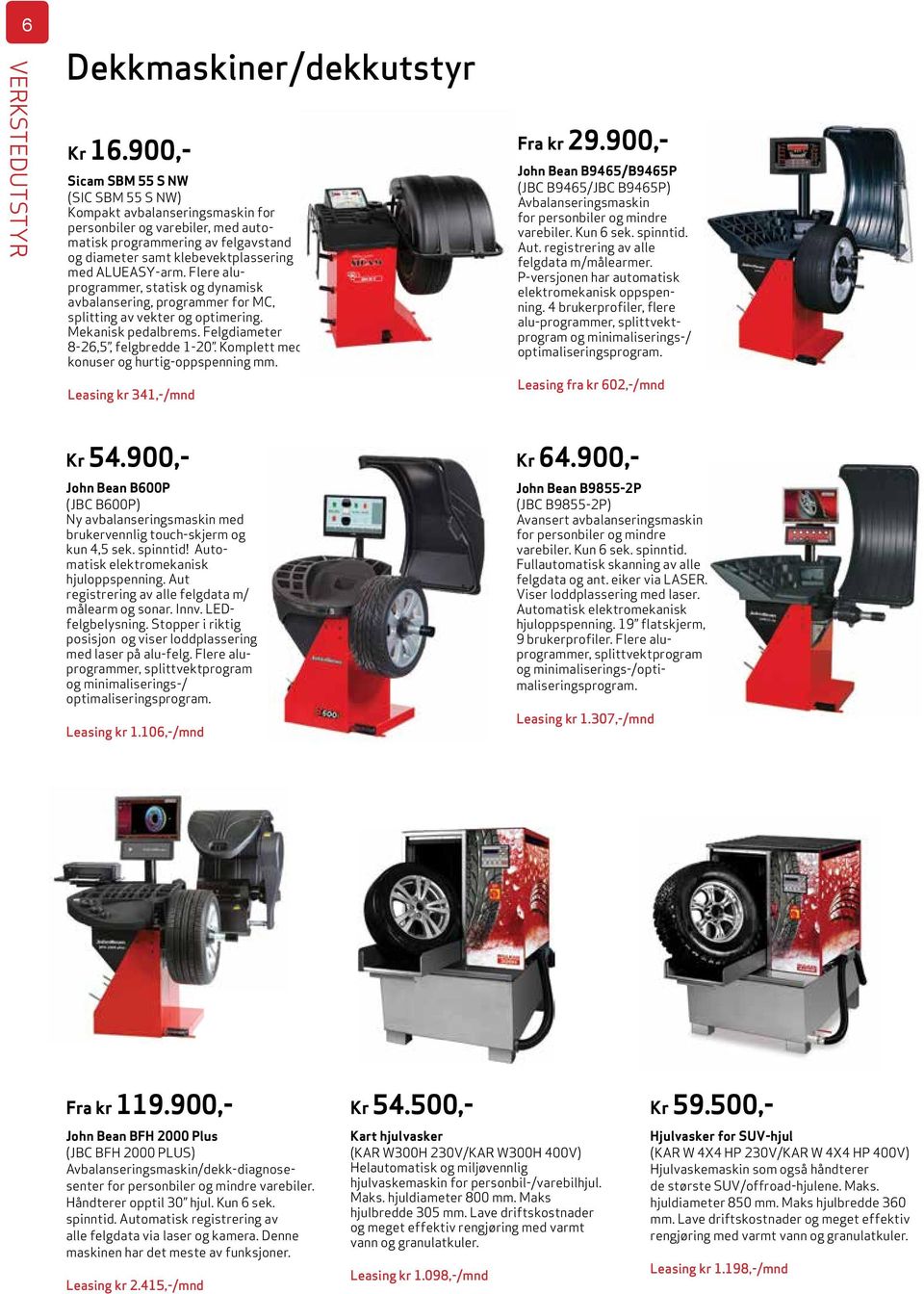 Flere aluprogrammer, statisk og dynamisk avbalansering, programmer for MC, splitting av vekter og optimering. Mekanisk pedalbrems. Felgdiameter 8-26,5, felgbredde 1-20.