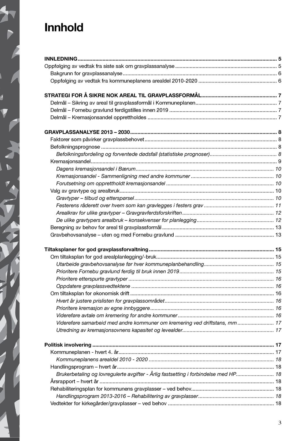 .. 7 Delmål Kremasjonsandel opprettholdes... 7 Gravplassanalyse 2013 2030... 8 Faktorer som påvirker gravplassbehovet... 8 Befolkningsprognose.