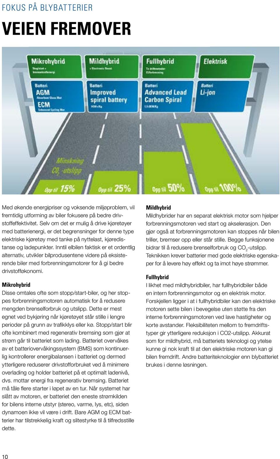 Inntil elbilen faktisk er et ordentlig alternativ, utvikler bilprodusentene videre på eksisterende biler med forbrenningsmotorer for å gi bedre drivstofføkonomi.