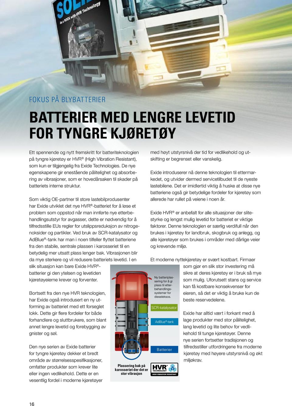 Som viktig OE-partner til store lastebilprodusenter har Exide utviklet det nye HVR -batteriet for å løse et problem som oppstod når man innførte nye etterbehandlingsutstyr for avgasser, dette er