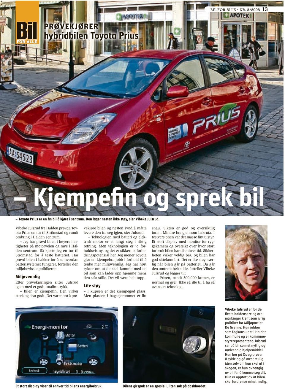 Så kjørte jeg en tur til Strömstad for å teste batteriet. Har prøvd bilen i bakker for å se hvordan batterisystemet fungerer, forteller den miljøbevisste politikeren.