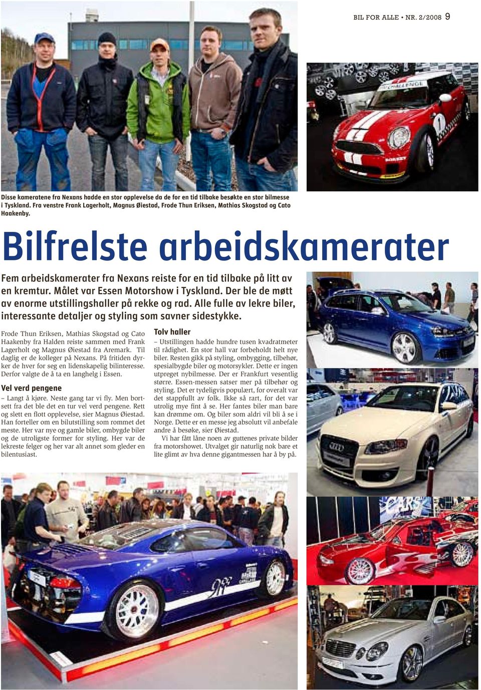 Bilfrelste arbeidskamerater Fem arbeidskamerater fra Nexans reiste for en tid tilbake på litt av en kremtur. Målet var Essen Motorshow i Tyskland.