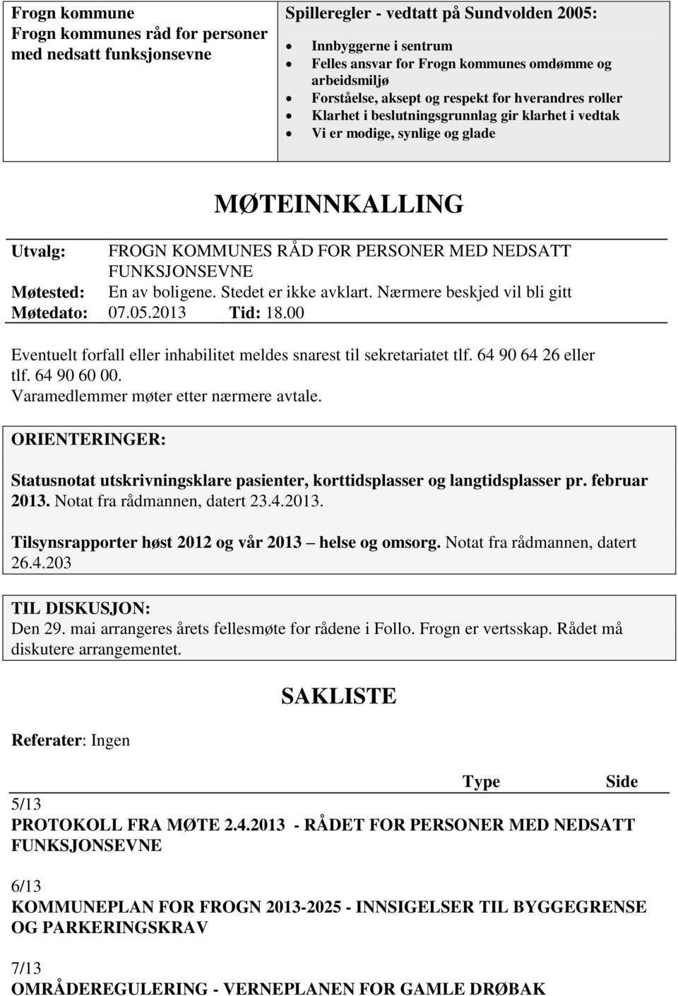 NEDSATT FUNKSJONSEVNE Møtested: En av boligene. Stedet er ikke avklart. Nærmere beskjed vil bli gitt Møtedato: 07.05.2013 Tid: 18.