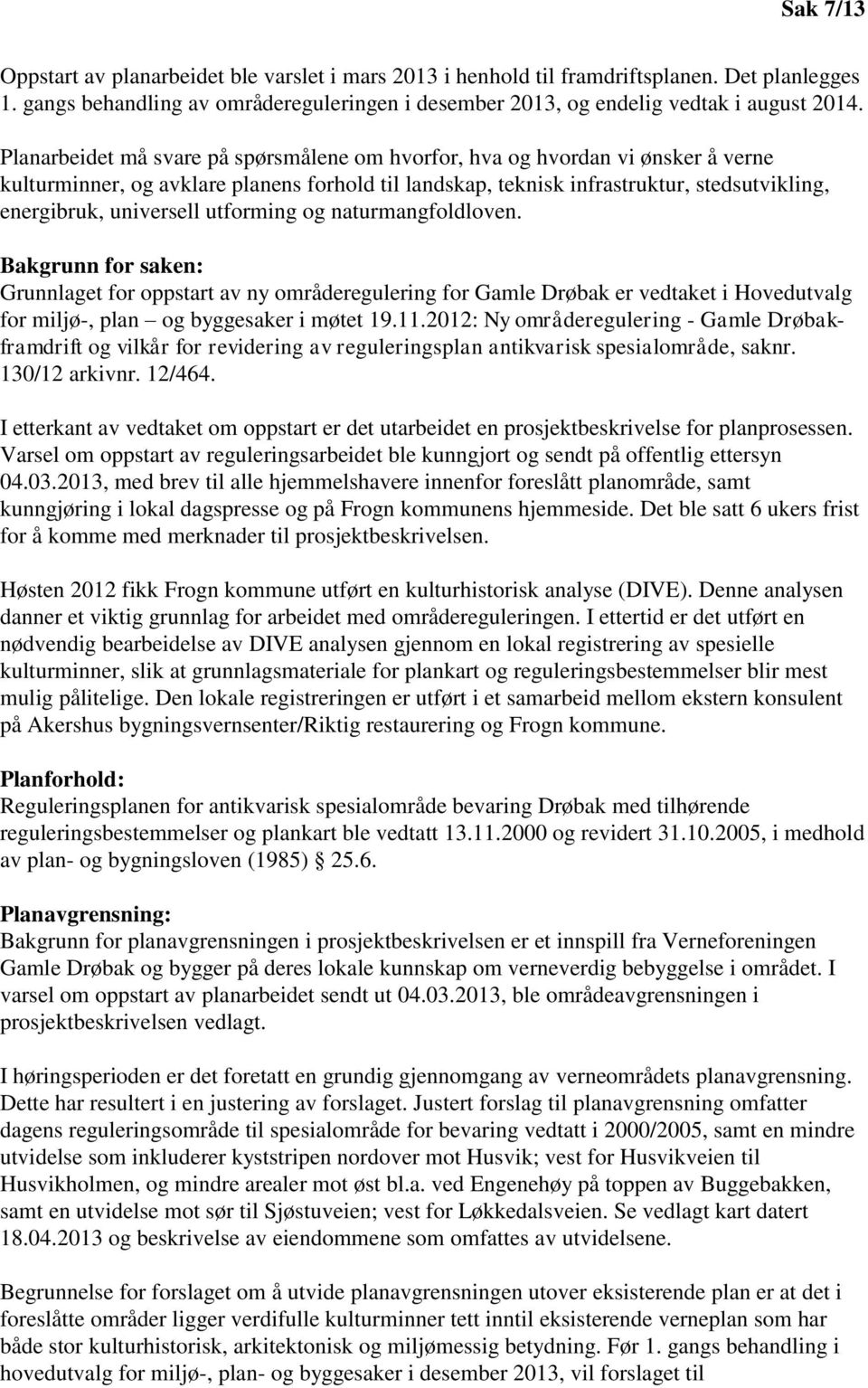 utforming og naturmangfoldloven. Bakgrunn for saken: Grunnlaget for oppstart av ny områderegulering for Gamle Drøbak er vedtaket i Hovedutvalg for miljø-, plan og byggesaker i møtet 19.11.