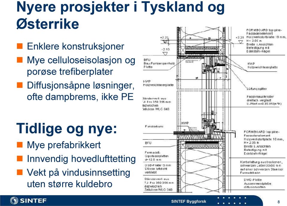 løsninger, ofte dampbrems, ikke PE Tidlige og nye: Mye