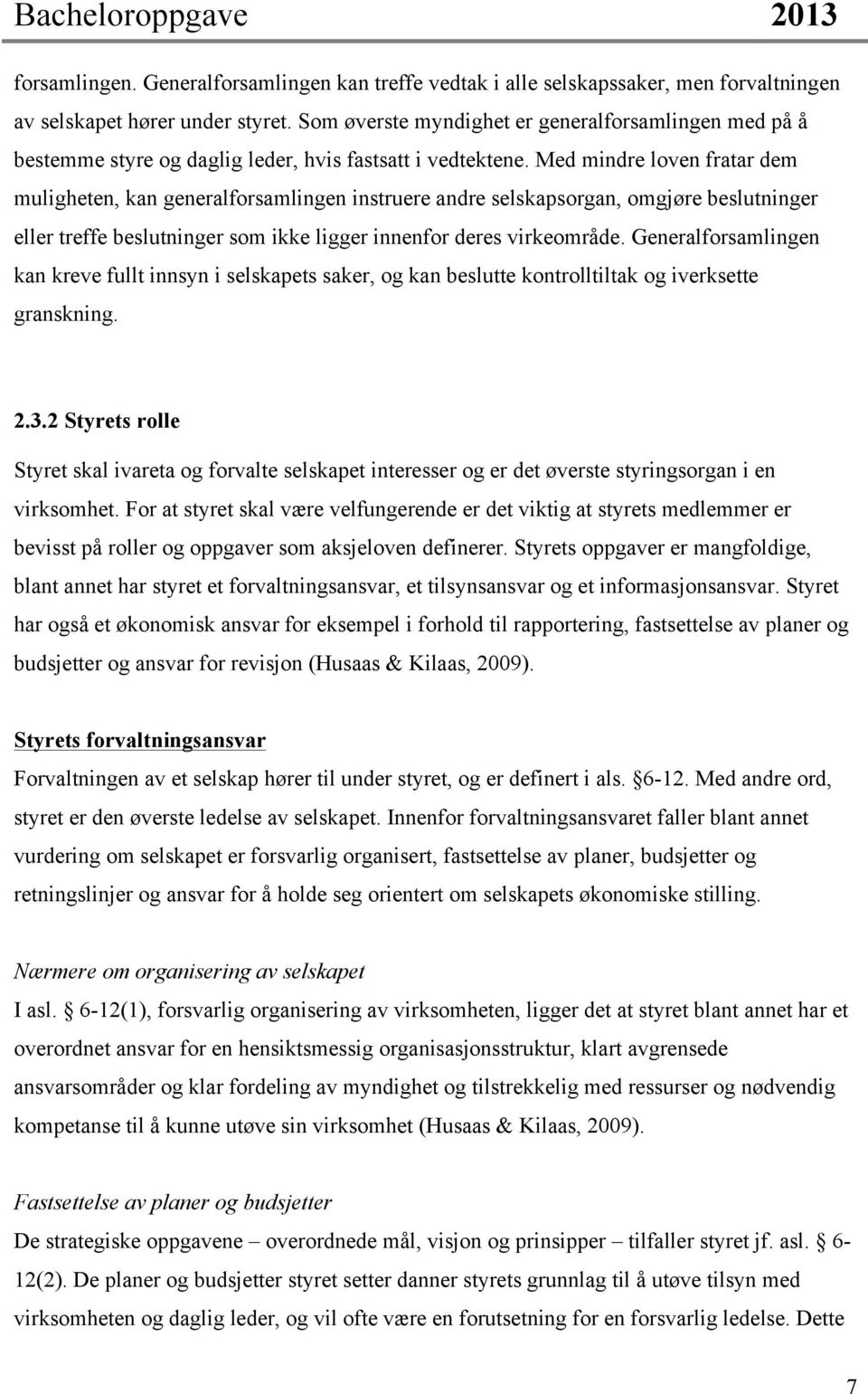 Med mindre loven fratar dem muligheten, kan generalforsamlingen instruere andre selskapsorgan, omgjøre beslutninger eller treffe beslutninger som ikke ligger innenfor deres virkeområde.